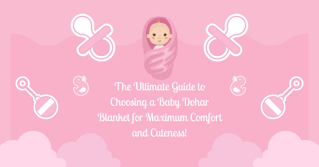 The Ultimate Guide to Choosing a Baby Dohar Blanket for Maximum Comfort and Cuteness!
