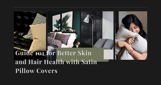 Guide 101 for Better Skin and Hair Health with Satin Covers